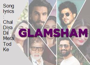 Song Lyrics Chal Diya Dil Mera Tod Ke song lyrics chal diya dil mera tod ke