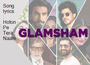 Song Lyrics Hoton Pe Tera Naam song lyrics hoton pe tera naam