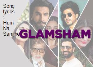 Song Lyrics Hum Na Samjhe glamsham