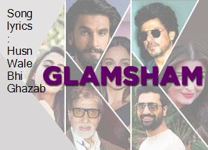 Song Lyrics Husn Wale Bhi Ghazab glamsham
