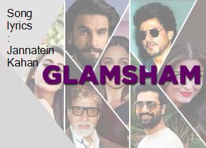 Song Lyrics Jannatein Kahan glamsham
