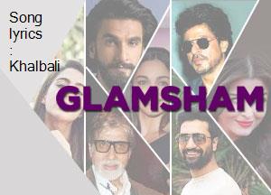 Song Lyrics Khalbali glamsham