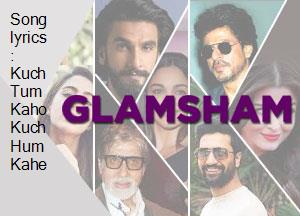 Song Lyrics Kuch Tum Kaho Kuch Hum Kahe glamsham