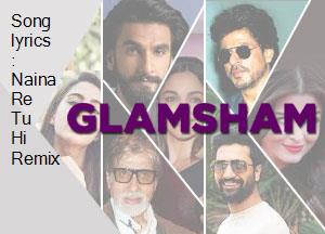 Song Lyrics Naina Re Tu Hi Remix song lyrics naina re tu hi remix