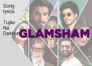 Song Lyrics Tujko Na Dekhun glamsham